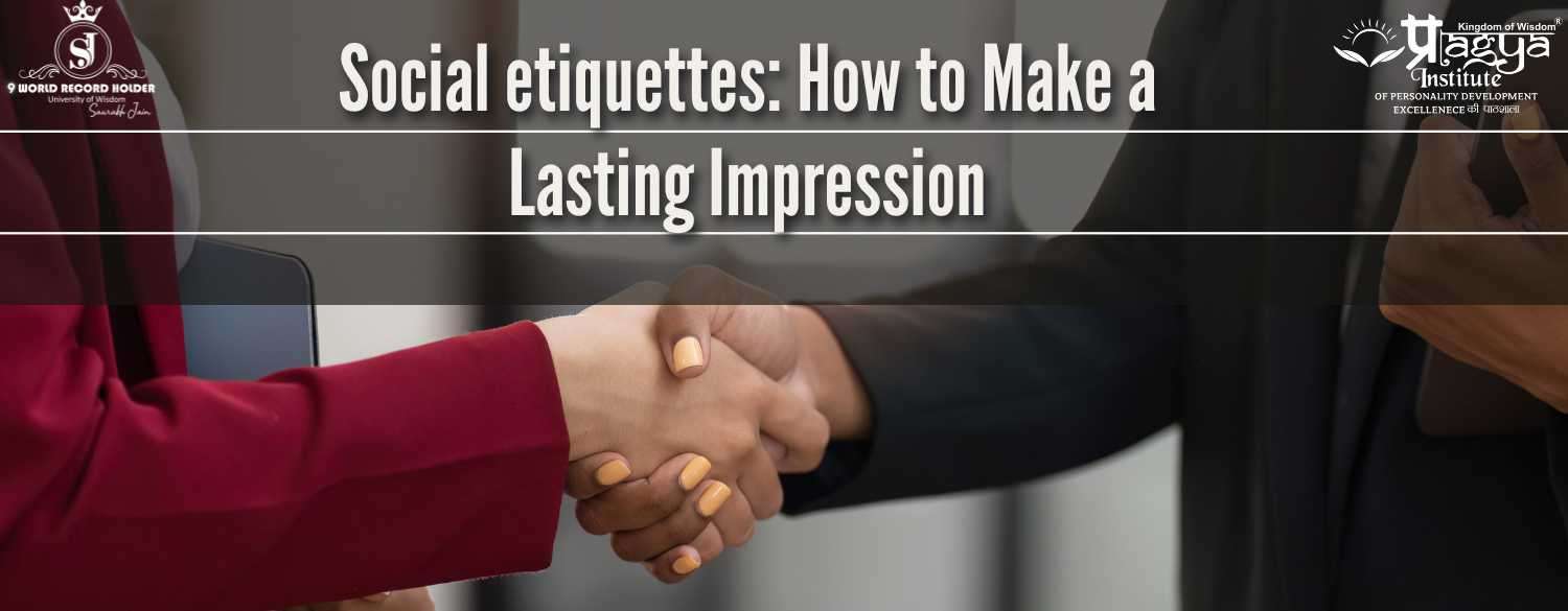 Social etiquettes: How to Make a Lasting Impression